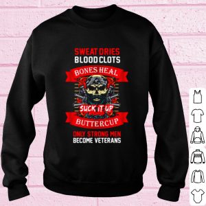 Top Veteran sweat dries blood clots bones heal buttercup shirt 2
