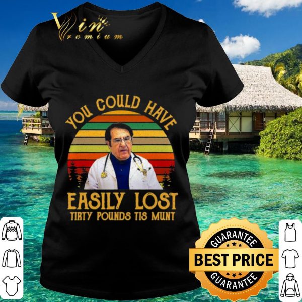 Original You Could Have Easily Lost Tirty Pounds Tis Munt Vintage shirt