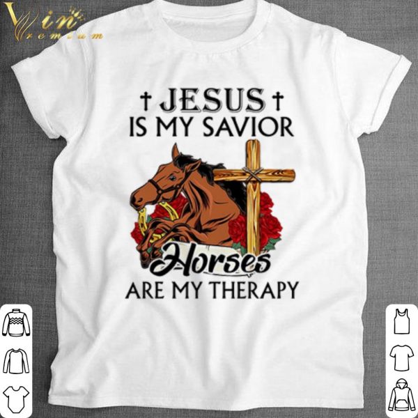Top Jesus Is My Savior Horses Are My Therapy shirt