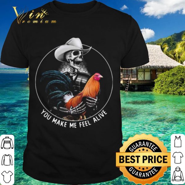 Pretty Alive Rooster Skull You Make Me Feel shirt