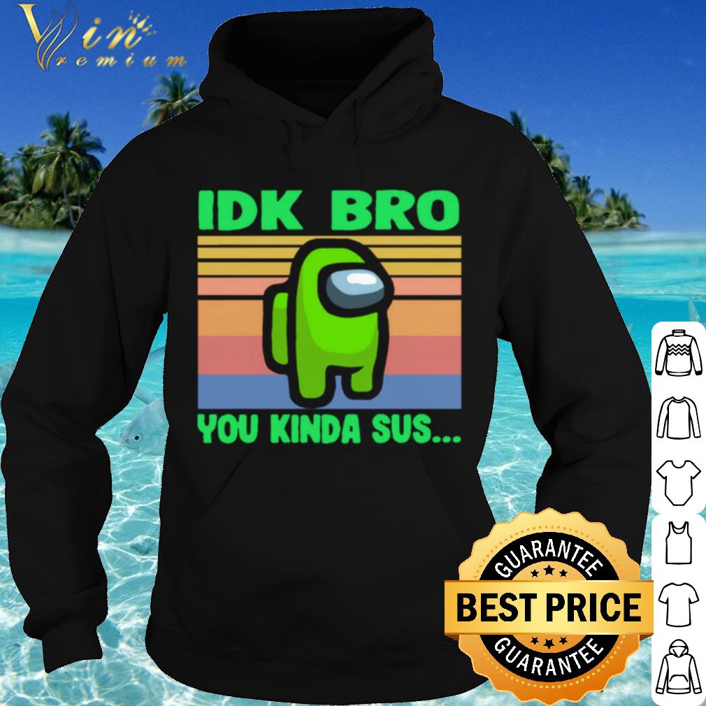 Top Green IDK Bro You Kinda Sus Vintage shirt 7e16f361 top green idk bro you kinda sus vintage shirt 4 - Top Green IDK Bro You Kinda Sus Vintage shirt