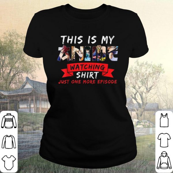 Pretty This Is My Anime Watching Shirt Just One More Eposode shirt