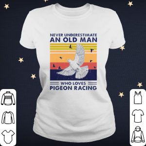 Cool Never Underestimate An Old Man Who Loves Pigeon Racing shirt 1