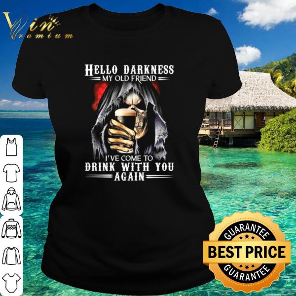 Original Skeleton hello darkness my old friend I’ve come to drink with you again shirt