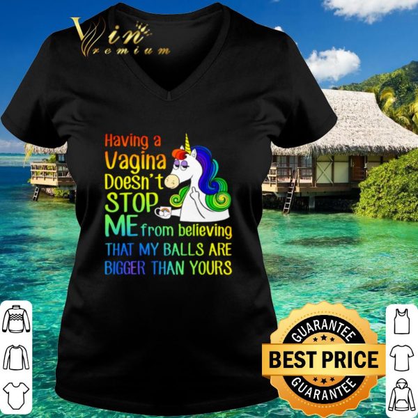 Pretty Unicorn Having A Cagina Doesn't Stop Me From Believing shirt