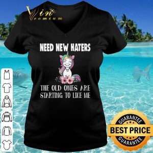 Original Unicorn Need New Haters The old ones are starting to like me shirt 2