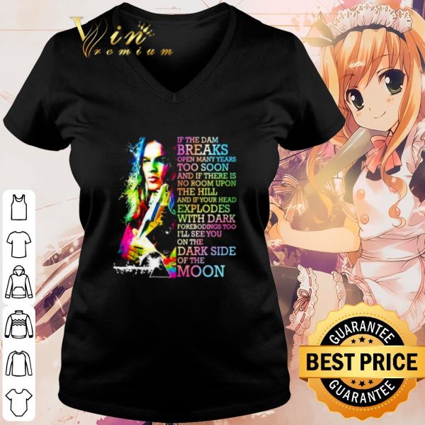 Pretty Pink Floyd If The Dam Breaks Open Many Years Too Soon shirt