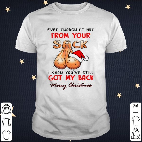 Cool Even Though I'm Not From Your Sack Merry Christmas shirt