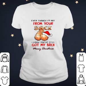 Cool Even Though I'm Not From Your Sack Merry Christmas shirt 1