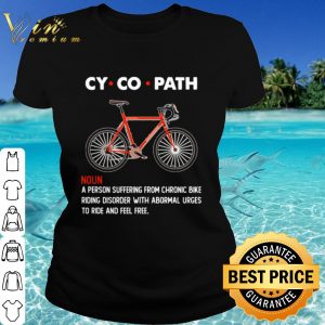 Top Cycopath A Person Suffering From Chronic Bike shirt 1