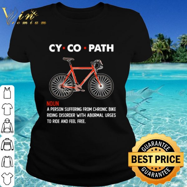 Top Cycopath A Person Suffering From Chronic Bike shirt