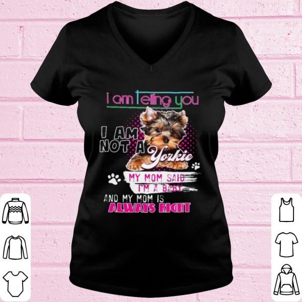 Original Im Telling You Im Not A Yorkie My Mom Said Im A Baby shirt