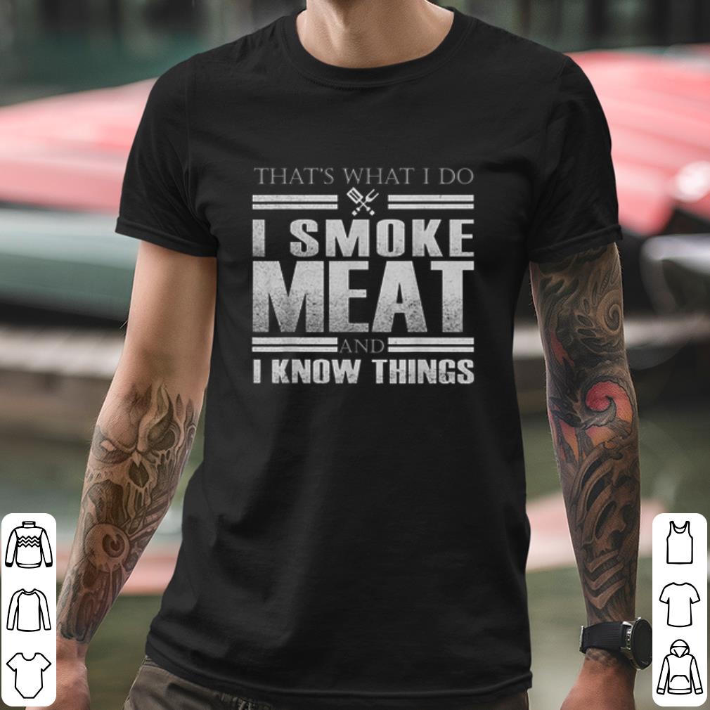 8c2b1b3d top that s what i do i smoke meat and i know things shirt 4 - Top That's What I Do I Smoke Meat And I Know Things shirt