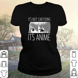 Cool It's Not Cartoons It's Anime shirt 1