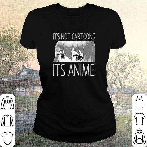 Cool It's Not Cartoons It's Anime shirt