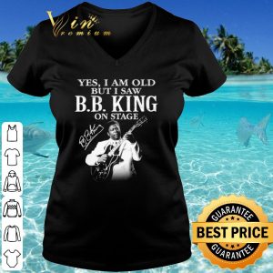 Top Yes I Am Old But I Saw Bb King On Stage Signature shirt 2