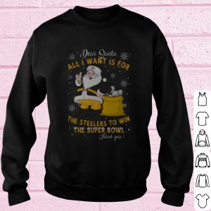 Original Dear Santa All I want is for the Steelers to win the super bowl shirt 2