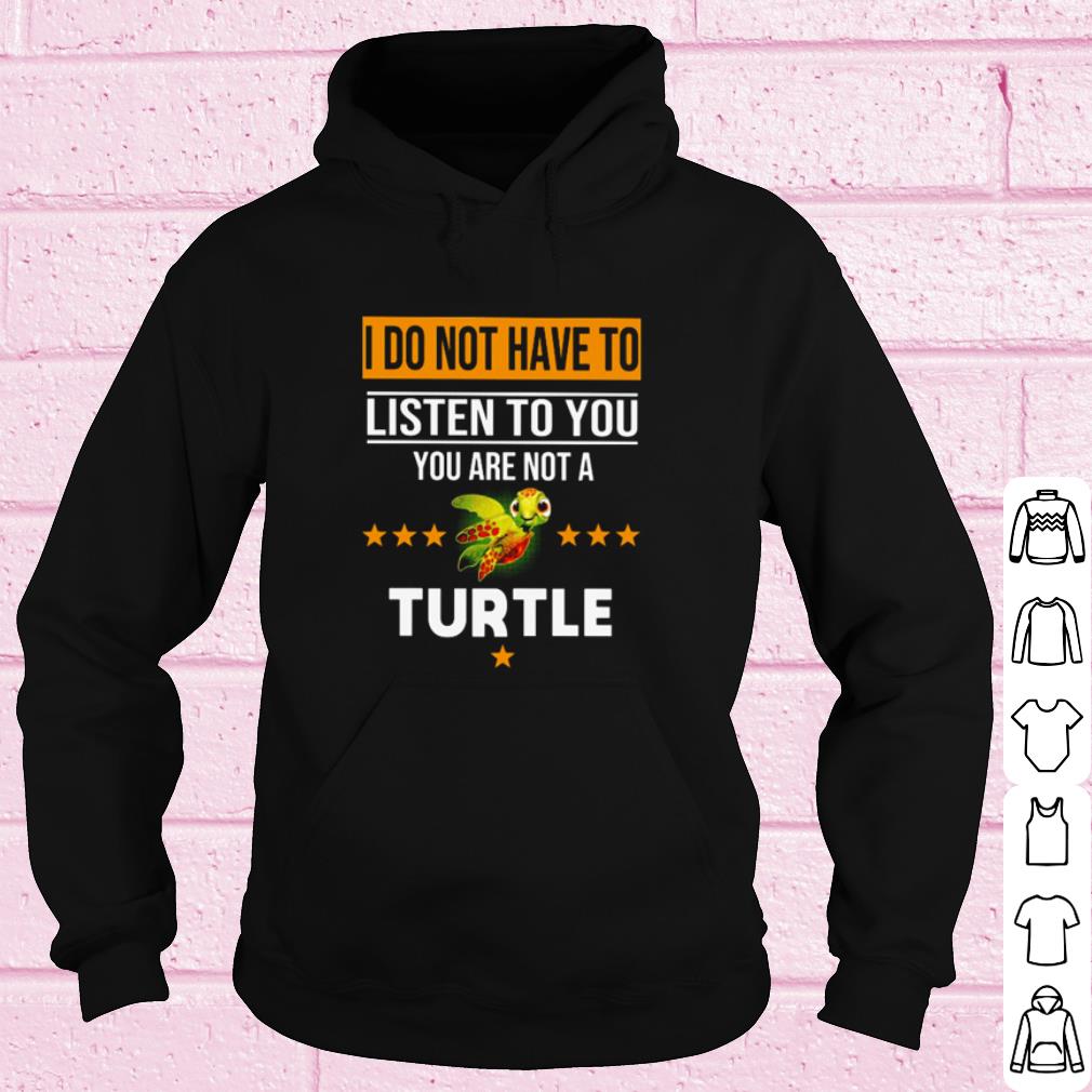 947048ca top i do not have to listen to you you are not a turtle shirt 4 - Top I Do Not Have To Listen To You You Are Not A Turtle shirt