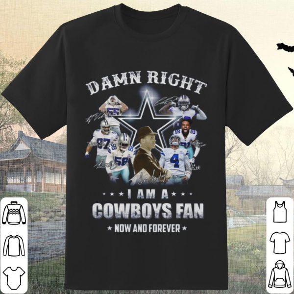 Pretty Damn Right I am a Cowboys fan Now and forever Signature shirt
