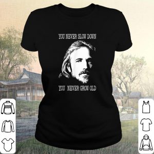 Cool Tom Petty you never slow down you never grow old shirt 1