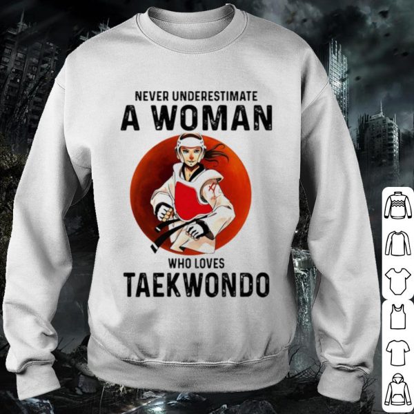 Cool Never Underestimate A Woman Who Loves Taekwondo Vintage shirt