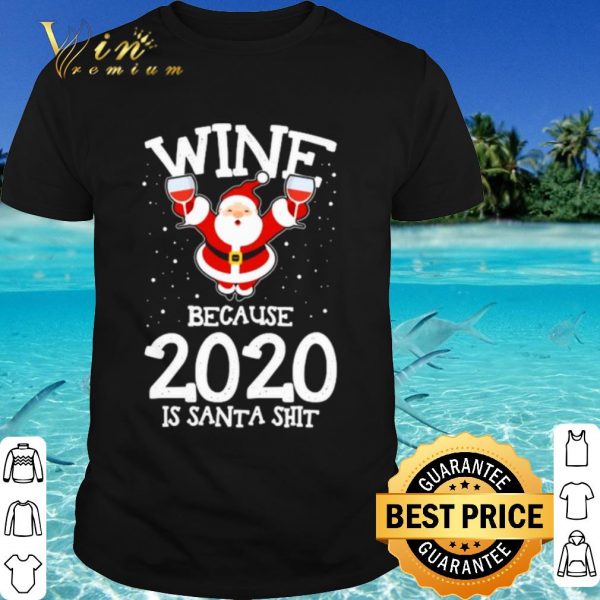 Original Santa Claus wine because 2020 is Santa Shit shirt