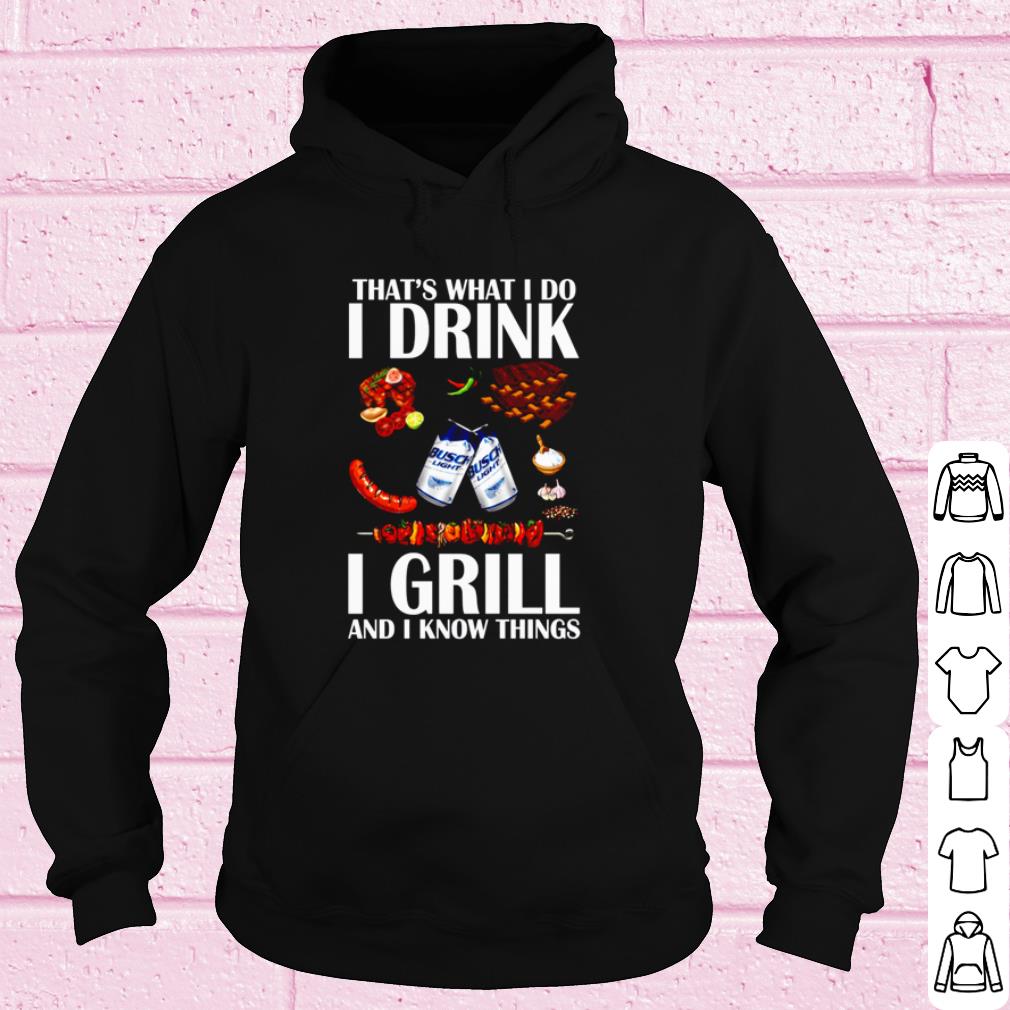 Original That's What I Do I Drink I Grill And I Know Things shirt 9da622ba original that s what i do i drink i grill and i know things shirt 4 - Original That's What I Do I Drink I Grill And I Know Things shirt