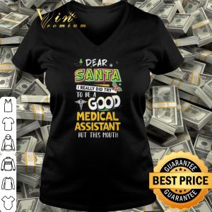 Cool Dear Santa I Really Did Try To Be A Good Medical Assistant But This Mouth shirt 2