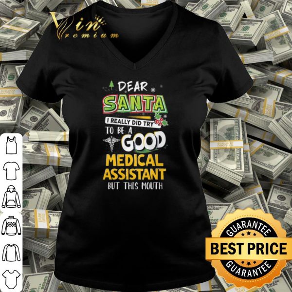 Cool Dear Santa I Really Did Try To Be A Good Medical Assistant But This Mouth shirt