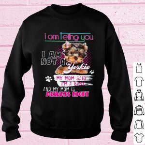 Original Im Telling You Im Not A Yorkie My Mom Said Im A Baby shirt 2