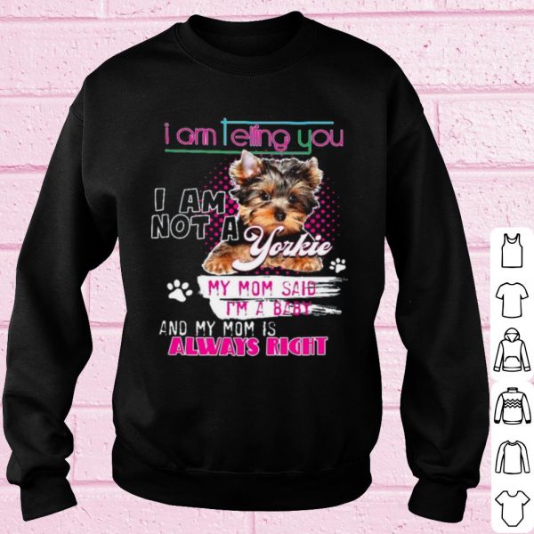 Original Im Telling You Im Not A Yorkie My Mom Said Im A Baby shirt