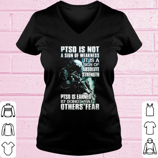 Top Ptsd Is Not A Sign Of Weakness It Is A Sign Of Absolute Strength shirt