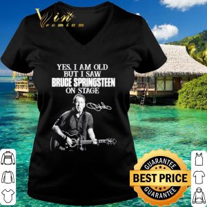 Original Yes I am old but I saw Bruce Springsteen on stage signatures shirt 2