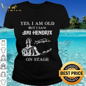Top Yes I Am Old But I Saw Jimi Hendrix On Stage Signature shirt 1