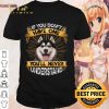 Cool Pug If You Don't Have One You'll Never Understand shirt