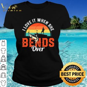 Original I Love It When She Bend Over Vintage shirt 1
