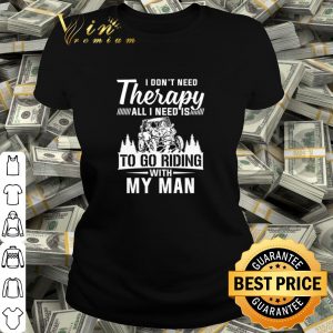 Cool Utv I Don't Need Therapy All I Need Is To Go Riding With My Man shirt 1