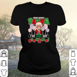 Cool Who Need Santa I’ve Got Grandma shirt 1