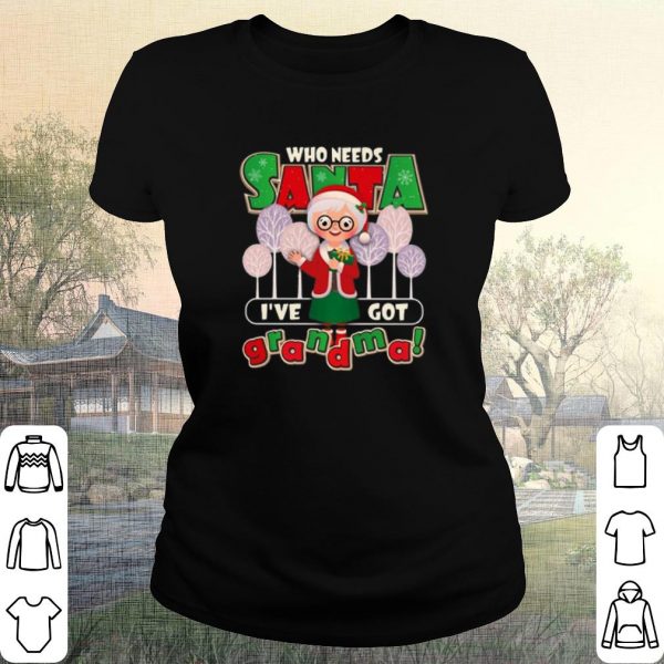 Cool Who Need Santa I’ve Got Grandma shirt