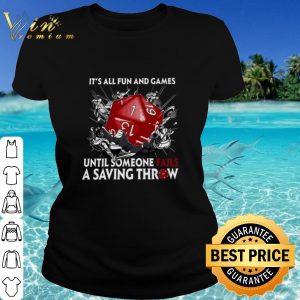 Top It's All Fun And Games Until Someone Fails A Saving Throw shirt 1