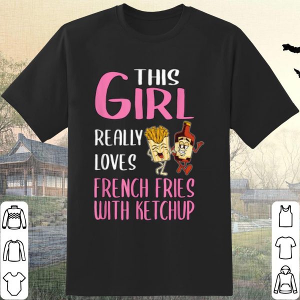 Cool This Girl Really Loves French Fries With Ketchup shirt