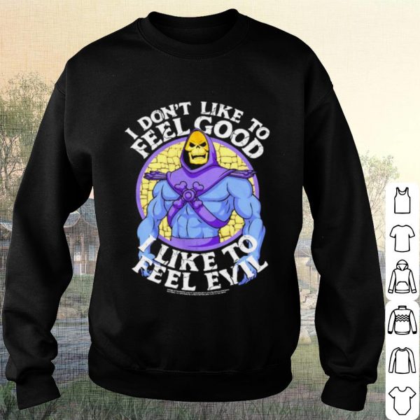 Pretty I Dont Like To Feel Good I Like To Feel Evil shirt
