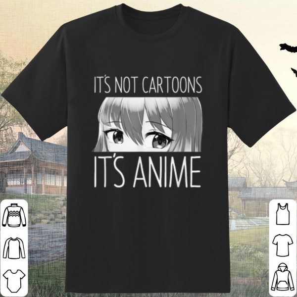 Cool It's Not Cartoons It's Anime shirt