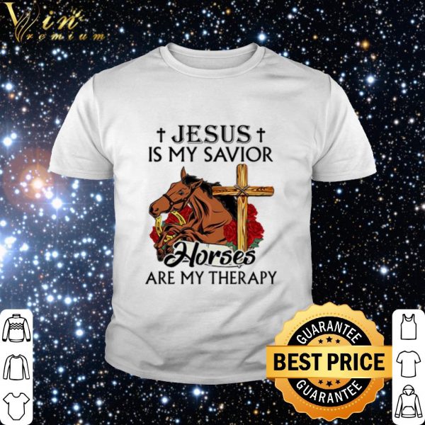 Top Jesus Is My Savior Horses Are My Therapy shirt