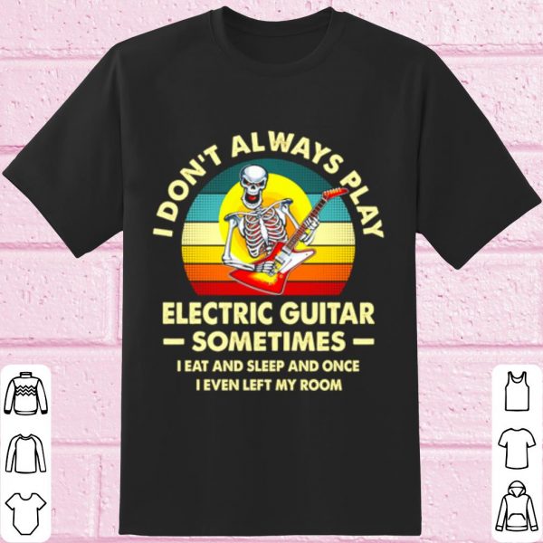 Top Skeleton I don't always play electric guitar vintage shirt