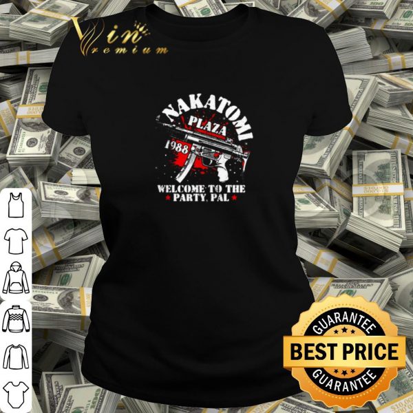 Pretty Nakatomi Plaza 1988 Welcome To The Party Pal shirt