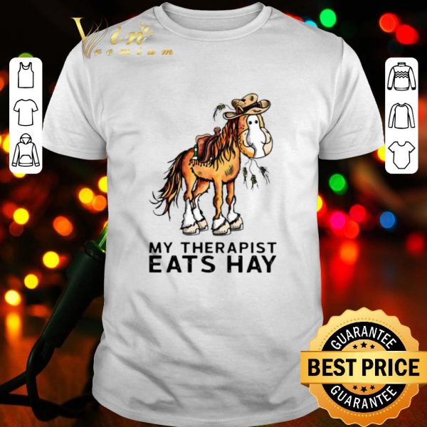 Original Horse Cowboys My Therapist Eats Hay shirt