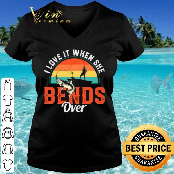 Original I Love It When She Bend Over Vintage shirt
