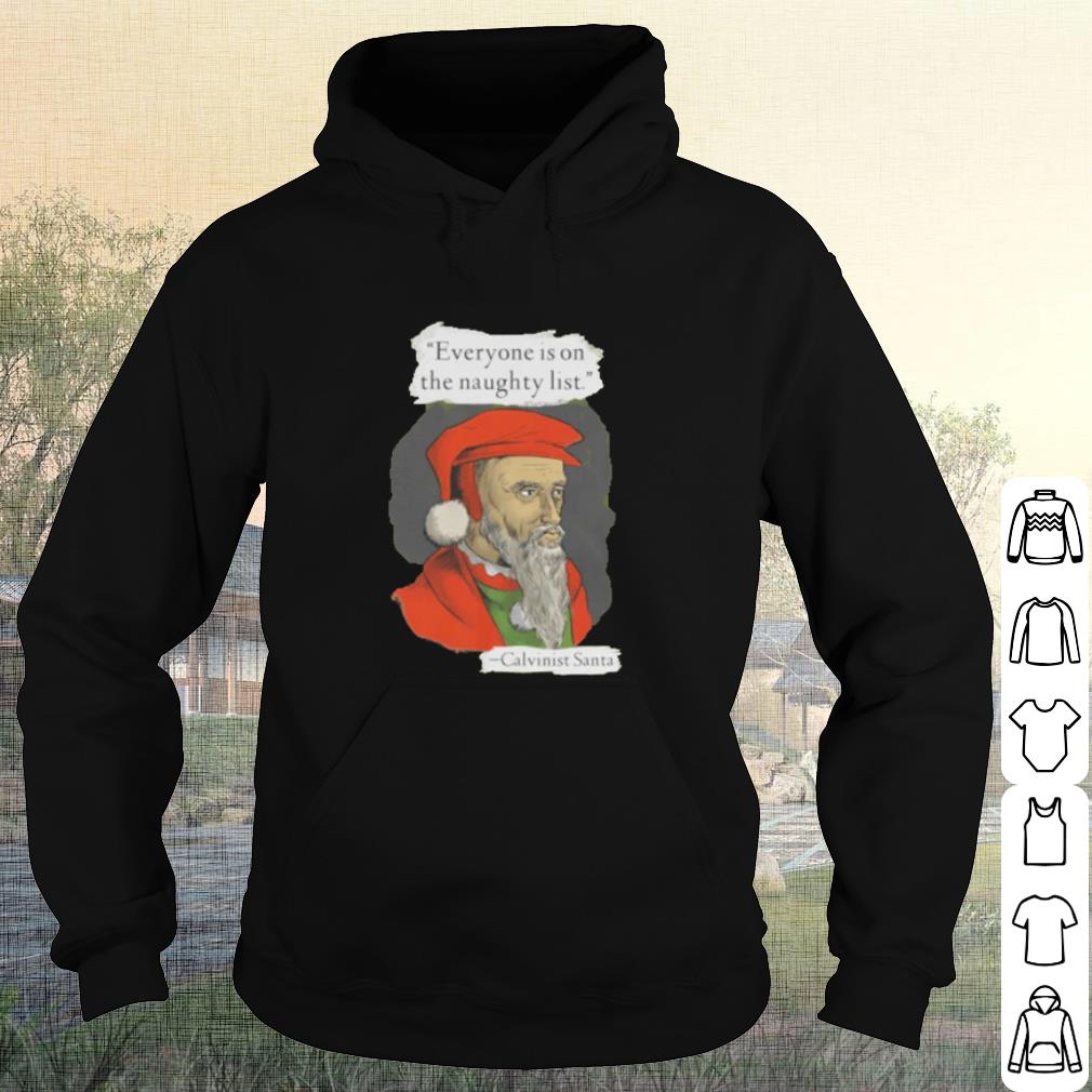 b61c617f pretty calvinist santa everyone is on the naughty list shirt 4 - Pretty Calvinist Santa everyone is on the naughty list shirt