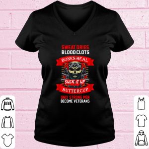 Top Veteran sweat dries blood clots bones heal buttercup shirt 1